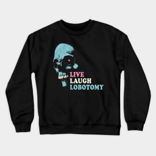 Live Laugh Lobotomy Crewneck Sweatshirt